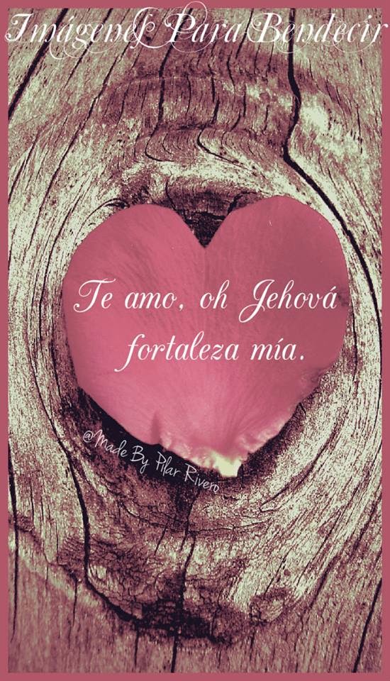 Imágenes para Bendecir Te amo, oh Jehová... fortaleza mía.