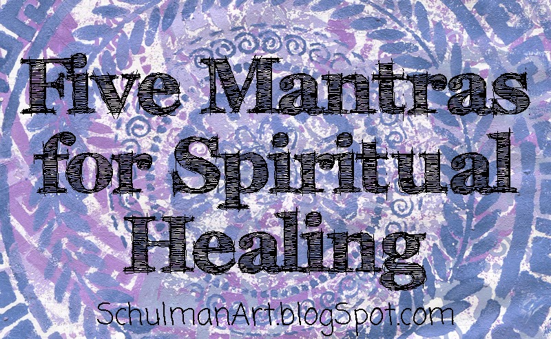 5 Mantras for Spiritual Healing #artjournal #mantras #schulmanArt on http://schulmanart.blogspot.com/2014/05/art-journal-5-mantras-for-spiritual.html