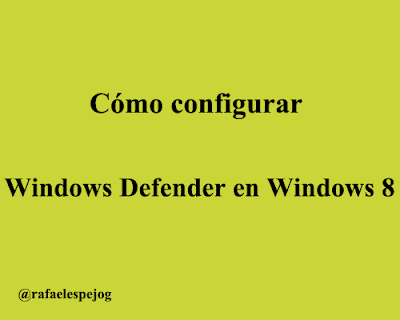 como configurar windows defender en windows 8