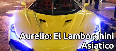 Aurelio: El Lamborghini Asiático.