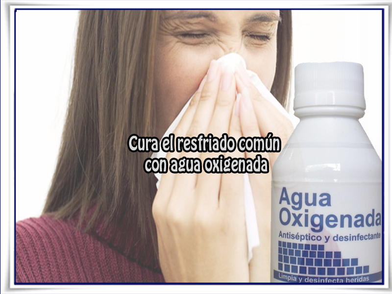 Cura el resfriado común con agua oxigenada Salud y bienestar, resfriado, agua oxigenada