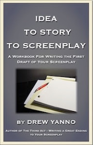 IDEA TO STORY TO SCREENPLAY - A WORKBOOK FOR WRITING THE FIRST DRAFT OF YOUR SCREENPLAY