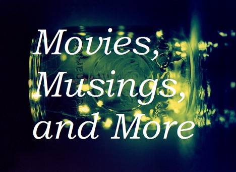 Movies, Musings, and More