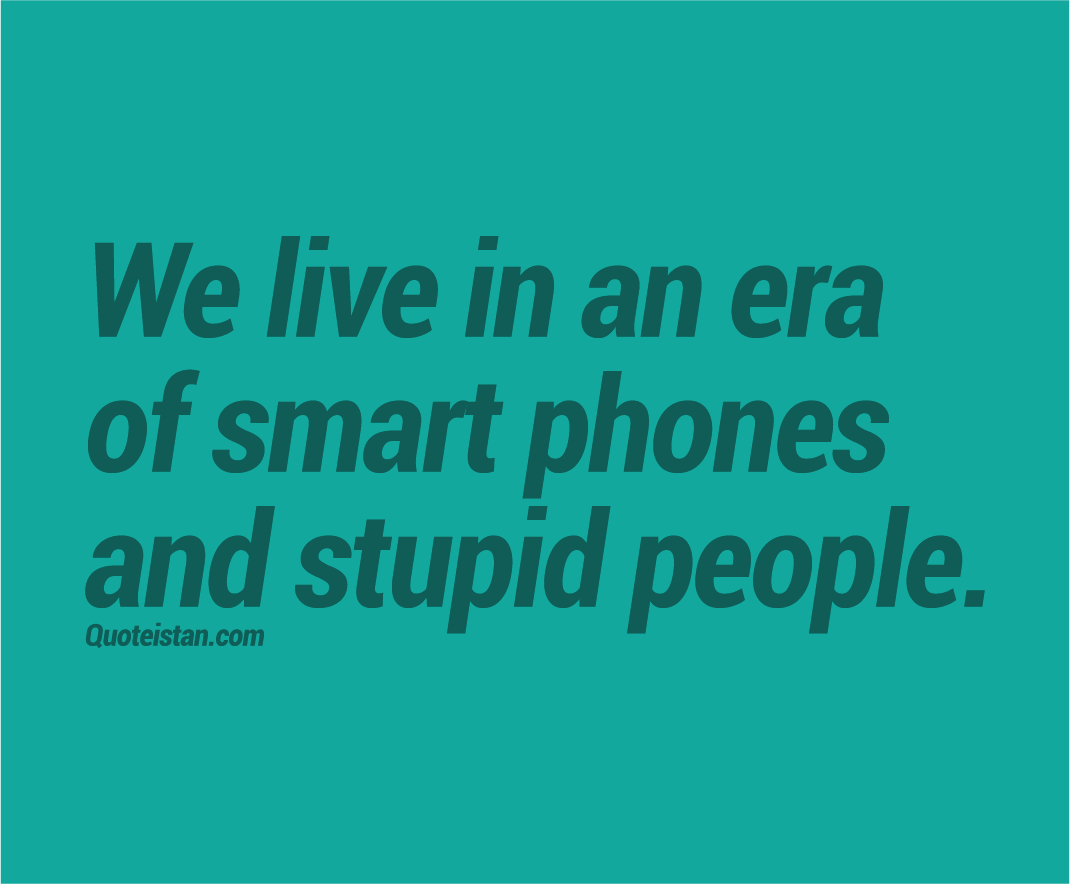 smart phones stupid people