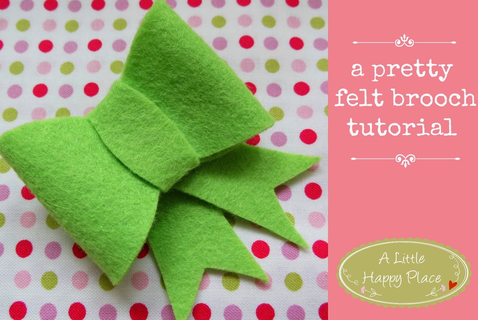 A Little Happy Place A Pretty Felt Bow Brooch Tutorial