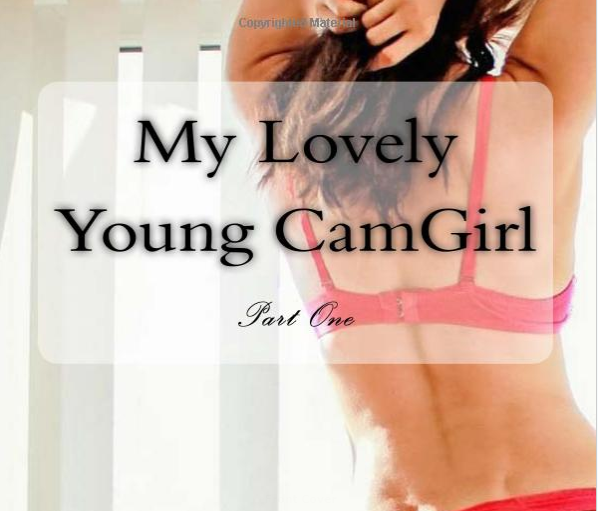 My Lovely Young CamGirl Part One