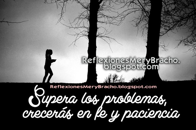 Supera los problemas, crecerás en fe y paciencia. Reflexiones cortas cristianas de la vida para ti y para mi, pasar o no por pruebas, vale la pena, tener gozo en la prueba, ser firmes en los problemas, paciencia y fe productos de las pruebas y problemas. Postales de superar pruebas. Postales, imágenes de aliento y motivación