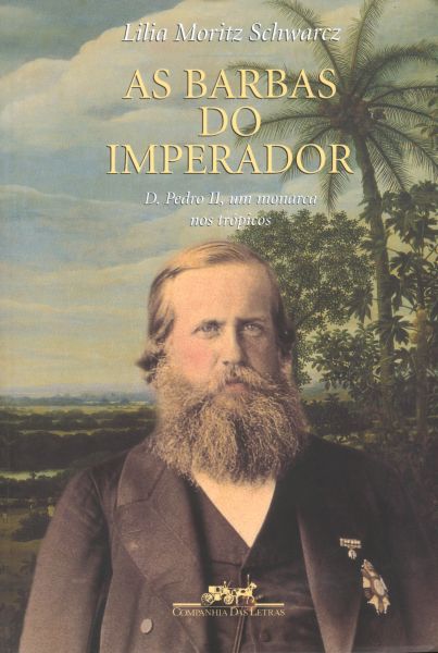 As Barbas do Imperador – D. Pedro II, um Monarca nos Trópicos
