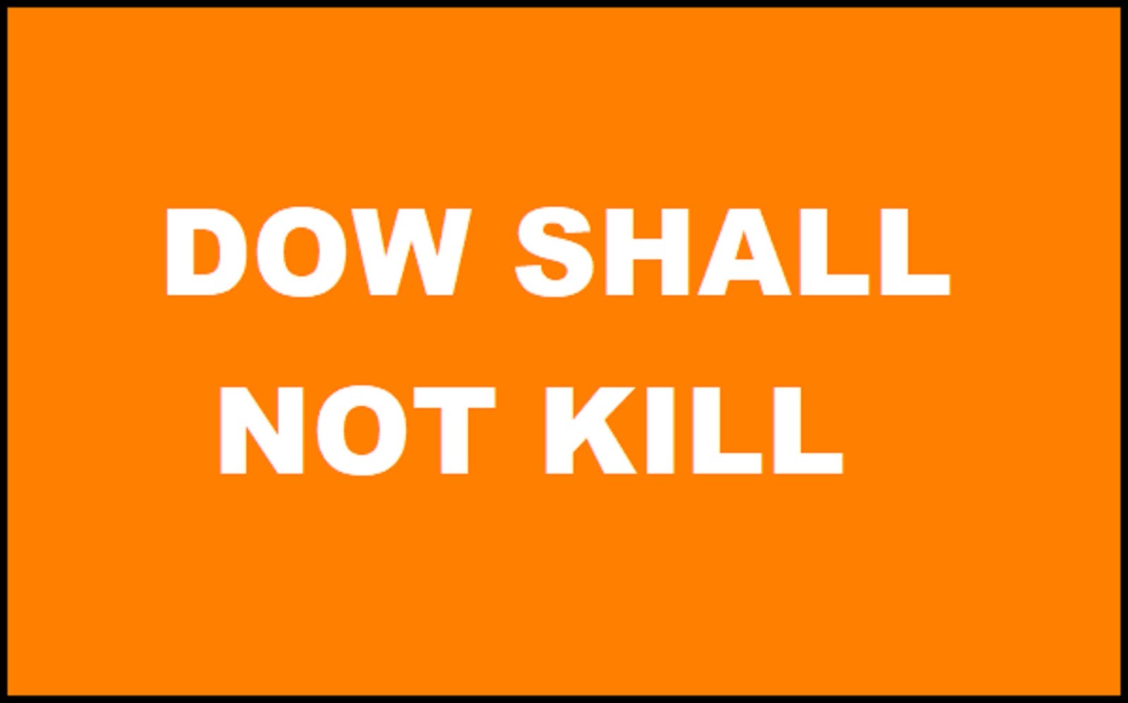 DOW SHALL NOT KILL