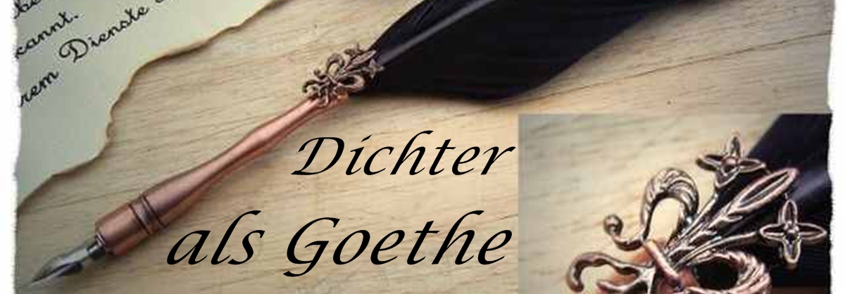 Dichter als Goethe