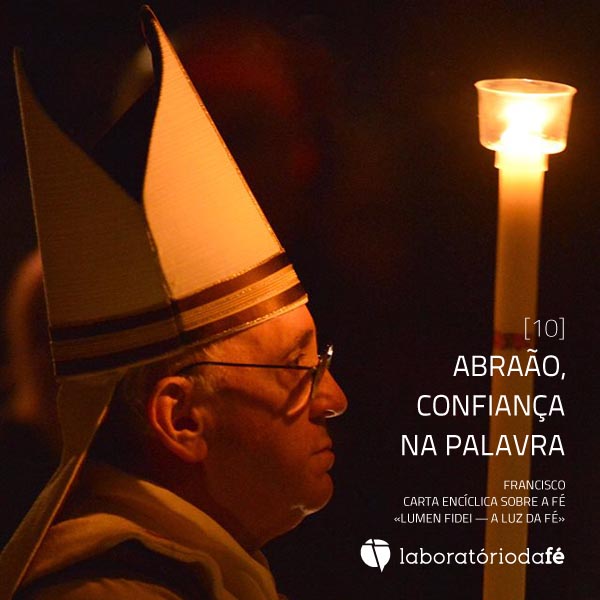 Abraão, confiança na Palavra Papa Francisco, Carta Encíclica sobre a fé (Lumen Fidei — A luz da fé)