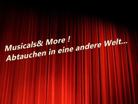 Musicals& More ! Abtauchen in eine andere Welt...