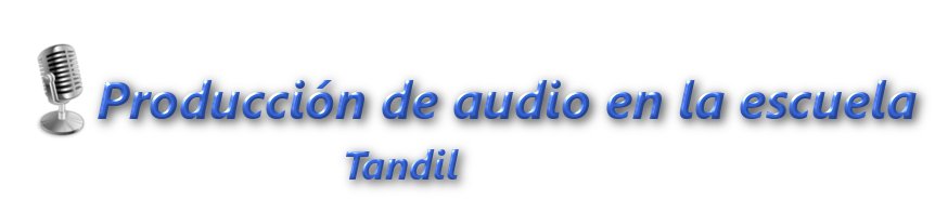 Producción de audio en la escuela/Tandil