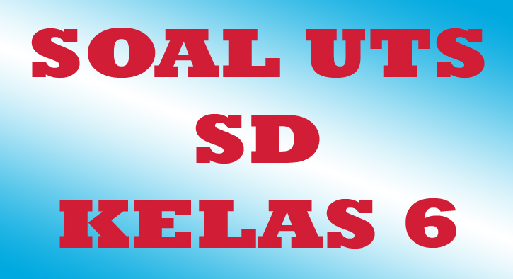 Download Soal UTS Kelas 6 SD Semester Genap
