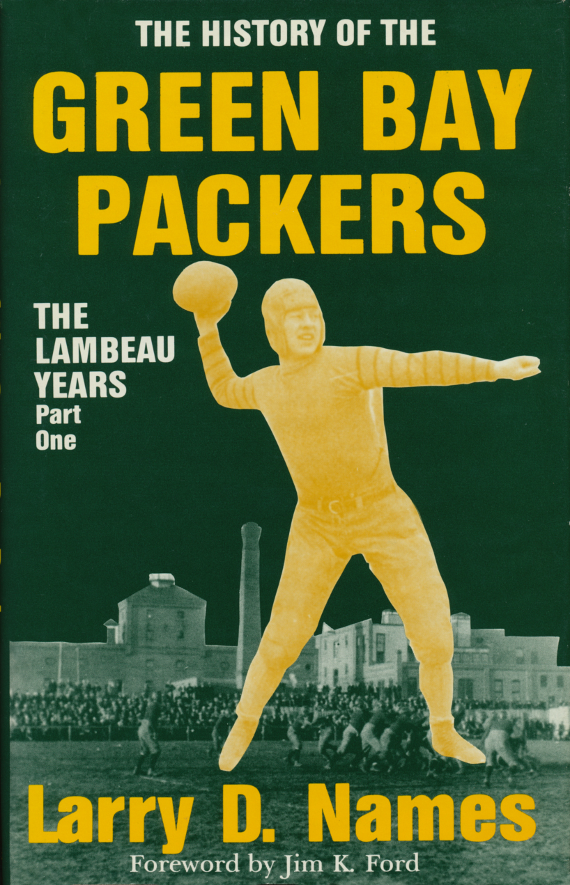 The History of the Green Bay Packers: The Lambeau Years, Book I Larry D. Names