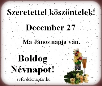 December 27 - János névnap