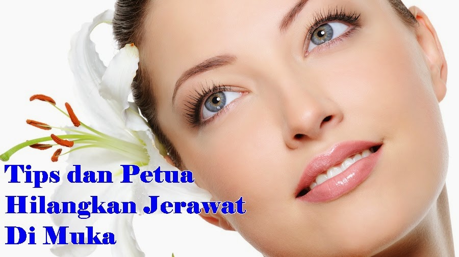 Tips dan Petua Hilangkan Jerawat Di Muka