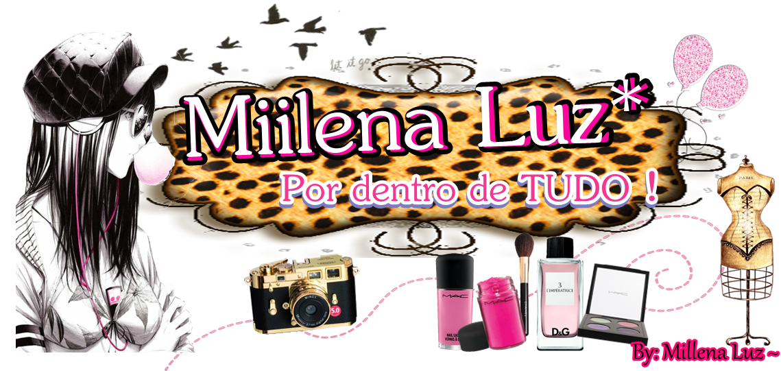 Miilena Luz * Por dentro de TUDO ~