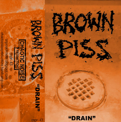 BROWN PISS "Drain"