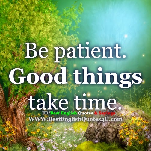 Be patient. | Best English Quotes & Sayings