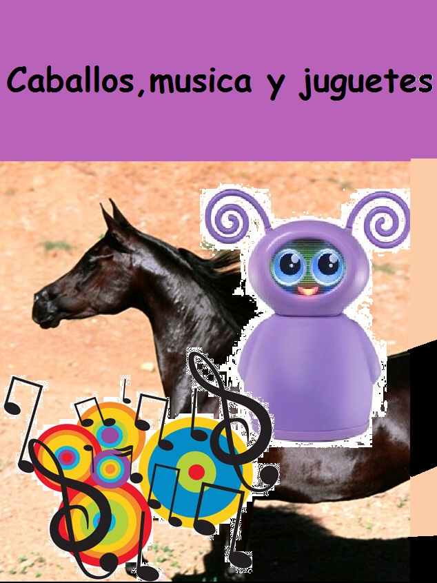 musica,caballos y juguetes