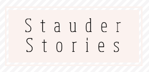 <center>Stauder Stories</center>