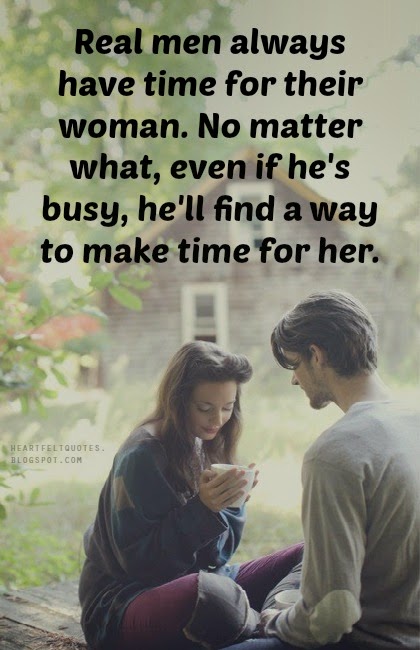 Real men always have time for their woman. | Heartfelt Love And Life Quotes
