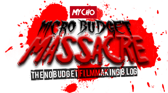 MICRO BUDGET MASSACRE : THE NO BUDGET FILMMAKING BLOG 