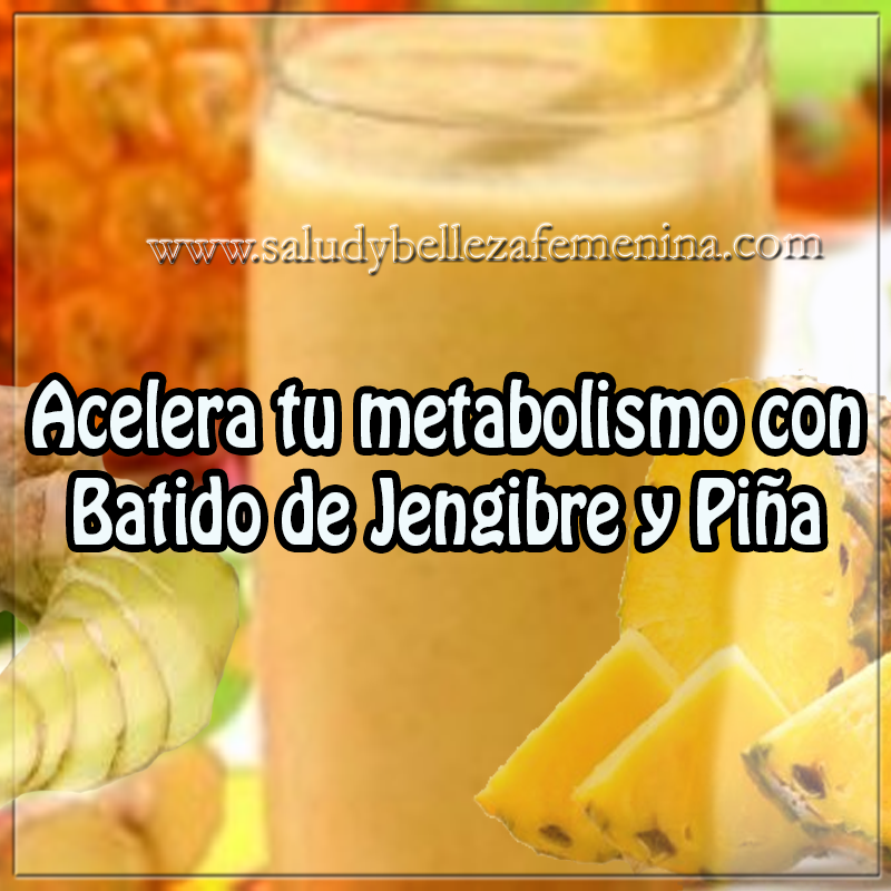Acelera tu metabolismo con batido de jengibre y piña Bebidas para adelgazar, receta para acelerar metabolismo , receta de jengibre y piña