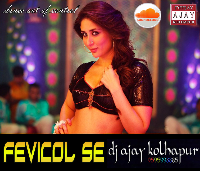 FEVICOL SE (DANCE OUT OF CONTROL MIX)-DJ AJAY KOLHAPUR