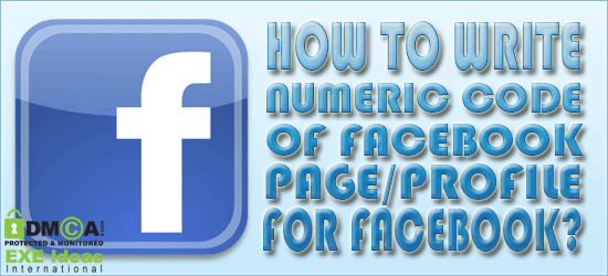 How To Write Numeric Code Of Facebook Page/Profile For Facebook? How To Write Numeric Code Of Facebook Page/Profile For Facebook?