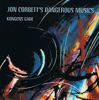 Jon Corbett’s Dangerous Music: Kongens Gade (Leo Records, 2011) 1