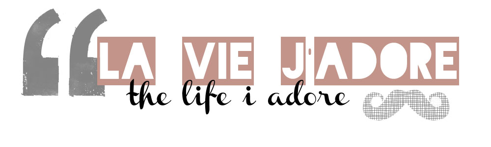 la vie j'adore