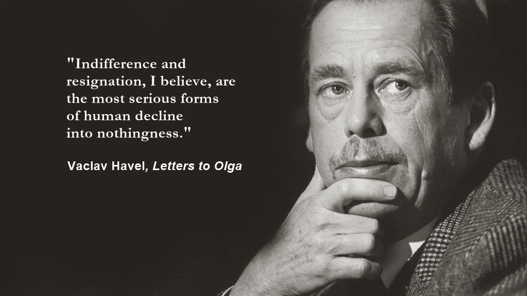 Playfull Thursday Thought Vaclav Havel On Indifference