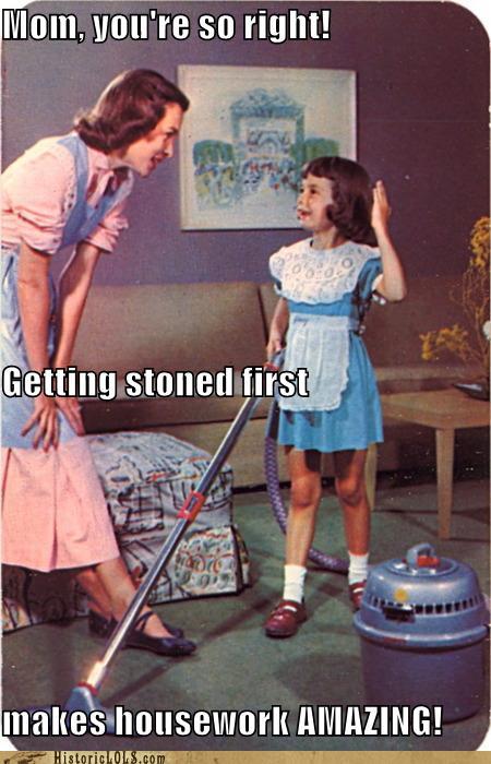 funny-pictures-history-mom-youre-so-right-getting-stoned-first-makes-housework-amazing.jpg
