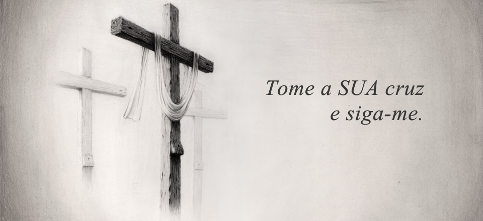 Júlio César Barbosa Romanov: “TOME A SUA CRUZ E SIGA-ME”