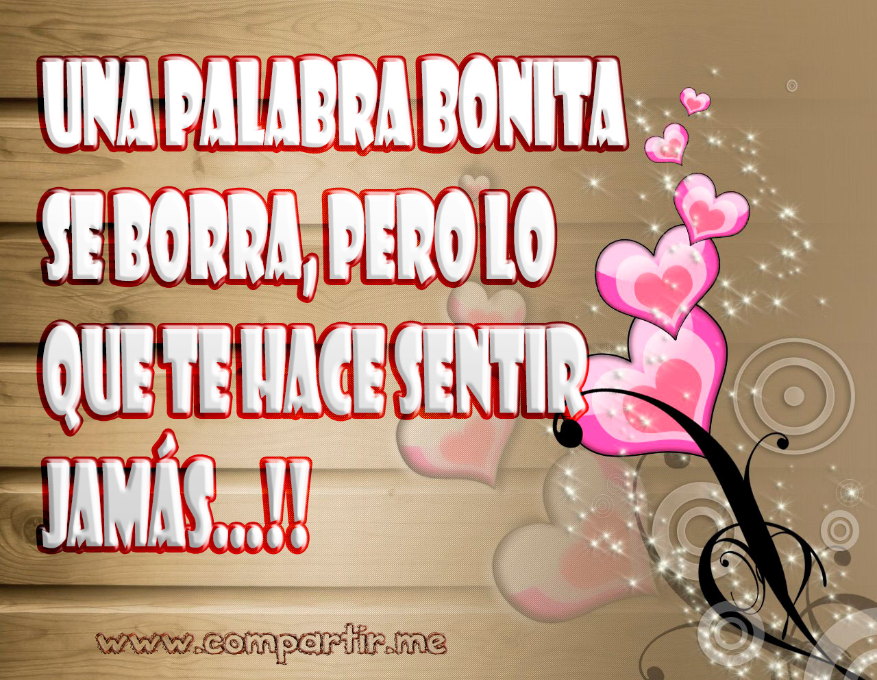 Una palabra bonita se borra, pero lo que te hace sentir jamás!!