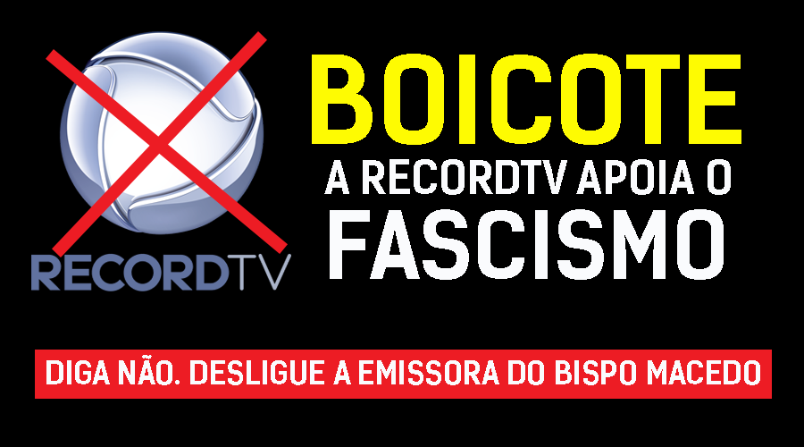 BOICOTE A RecordTV apoia o FASCISMO