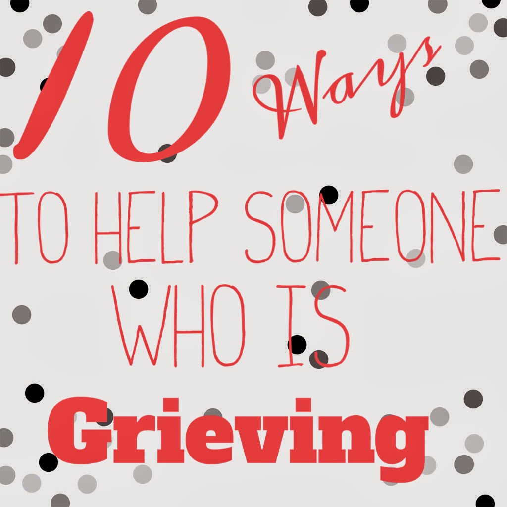 10 Ways to Help Someone Who is Grieving.