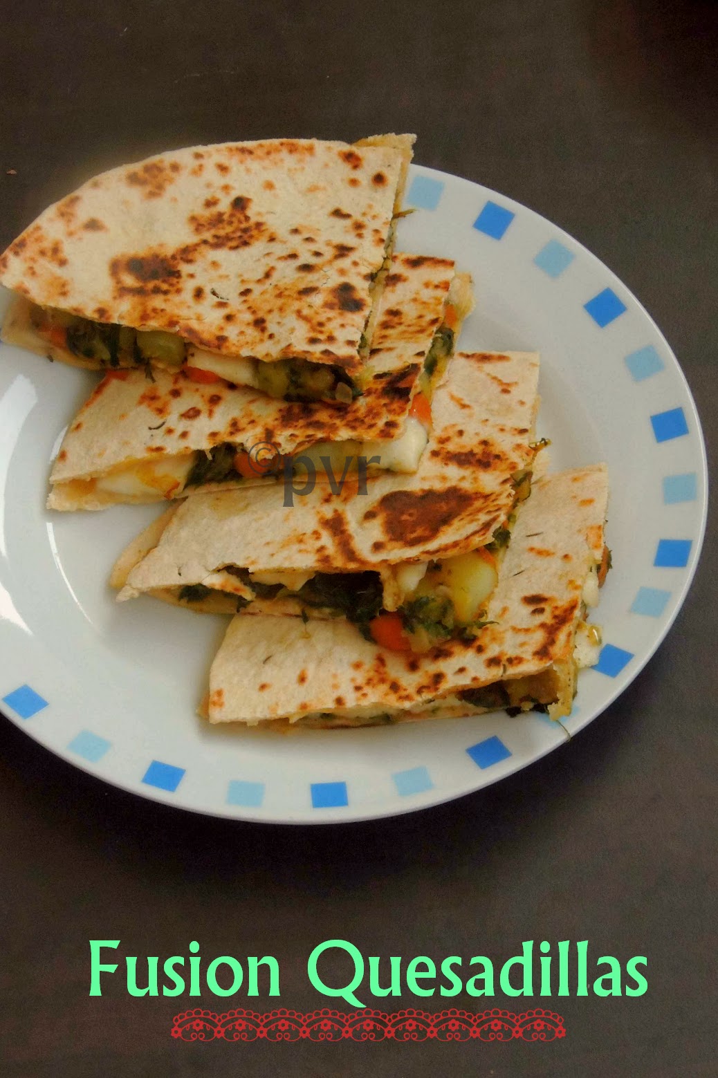 Priya's Versatile Recipes Fusion Quesadillas