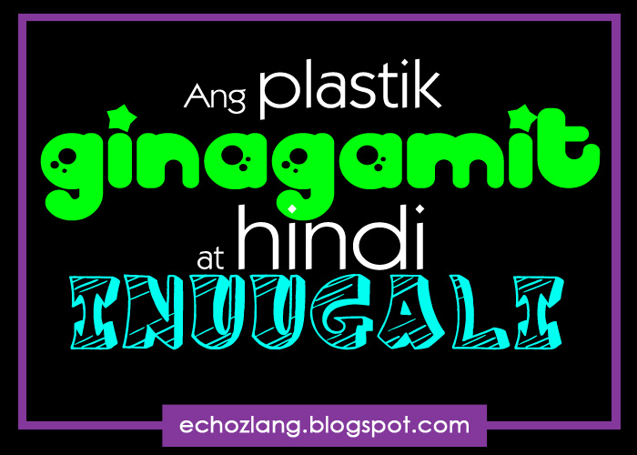 Ang plastik ginagamit at hindi inuugali.