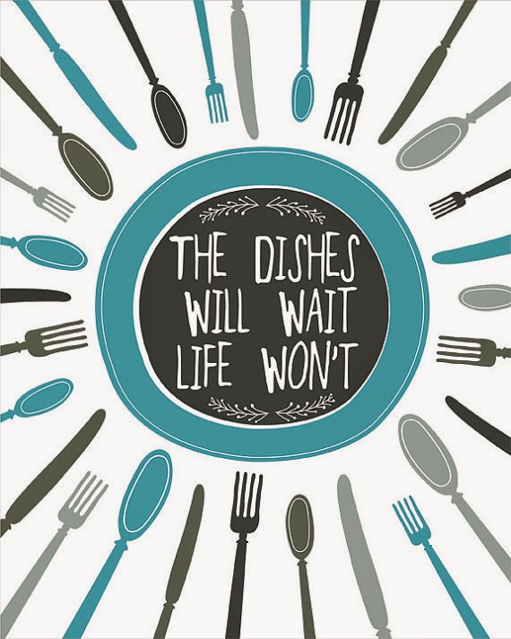 The Dishes Will Wait- Life Won't
