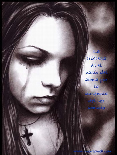 La tristeza es lo vacío del alma pela ausencia del ser amado