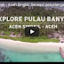 Jelajahi Pulau Banyak - Aceh Singkil "Video"