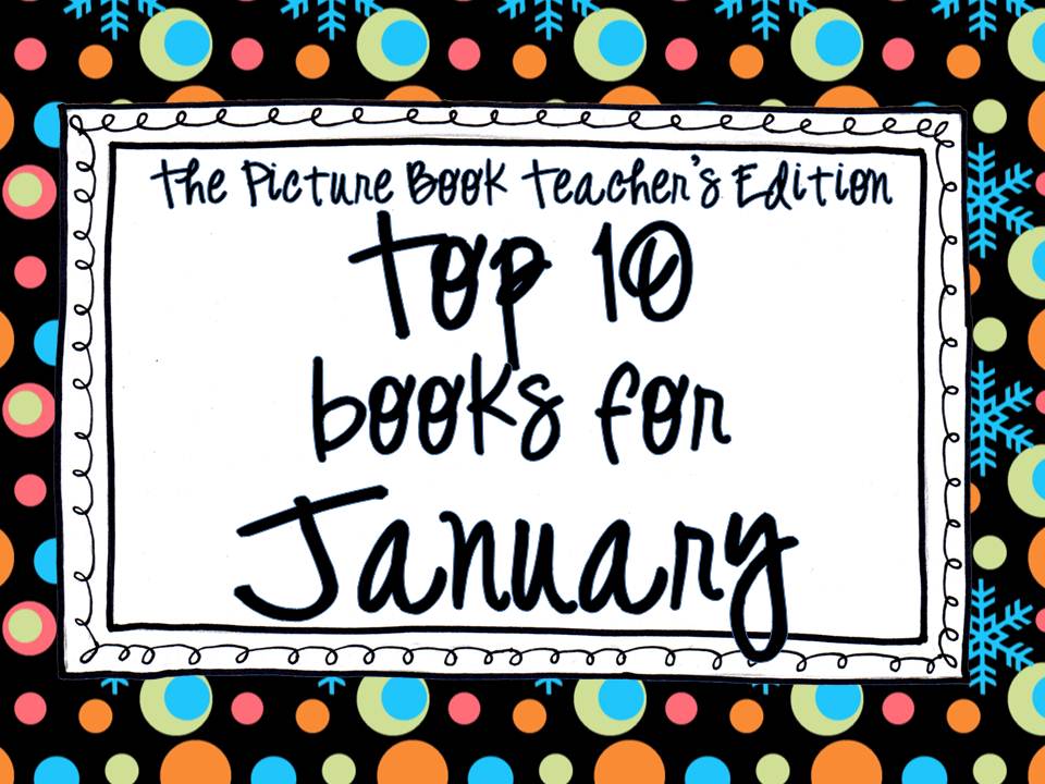 Top 10 Books for January The Picture Book Teacher's Edition
