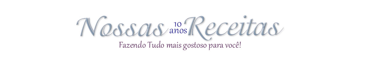 NOSSAS RECEITAS - Tudo mais gostoso para você