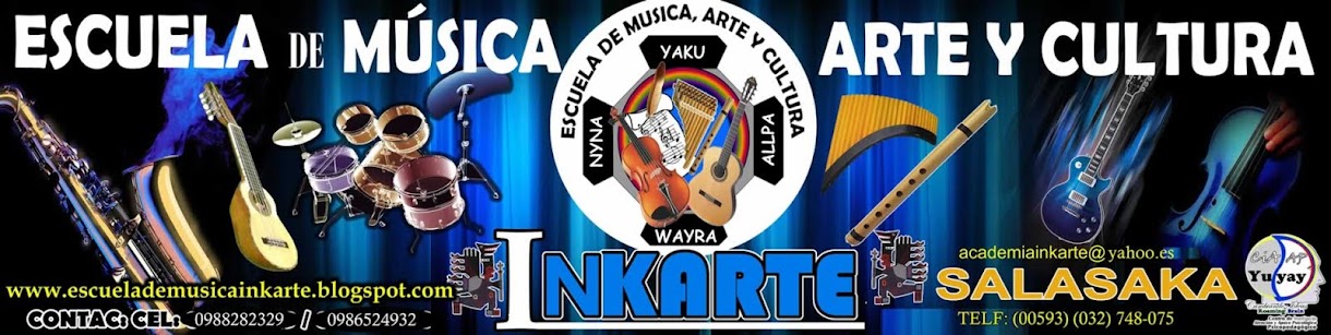 ESCUELA DE MÚSICA ARTE Y CULTURA  "INKARTE- SALASAKA"