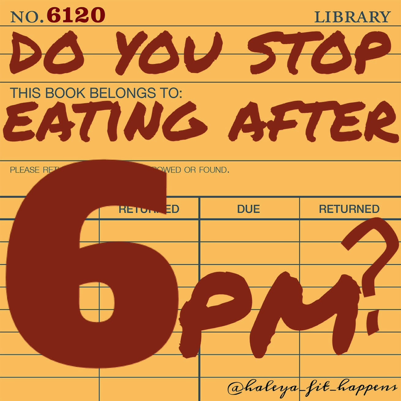 Fit Happens Do you stop eating after 6PM?