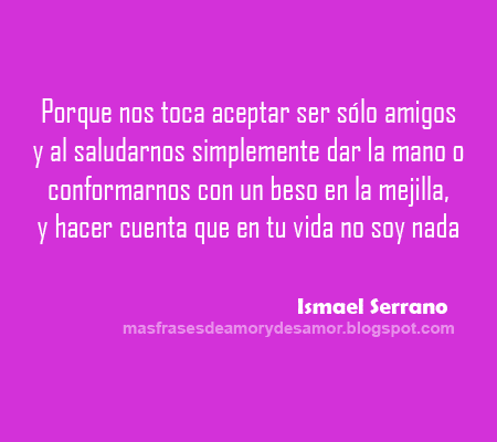 Ismael Serrano Frases De Desamor Naves ardiendo más allá de orion, es una frase sacada de la película blade runner, y que ismael serrano aprovecha para titular su. mas frases de amor y desamor blogger