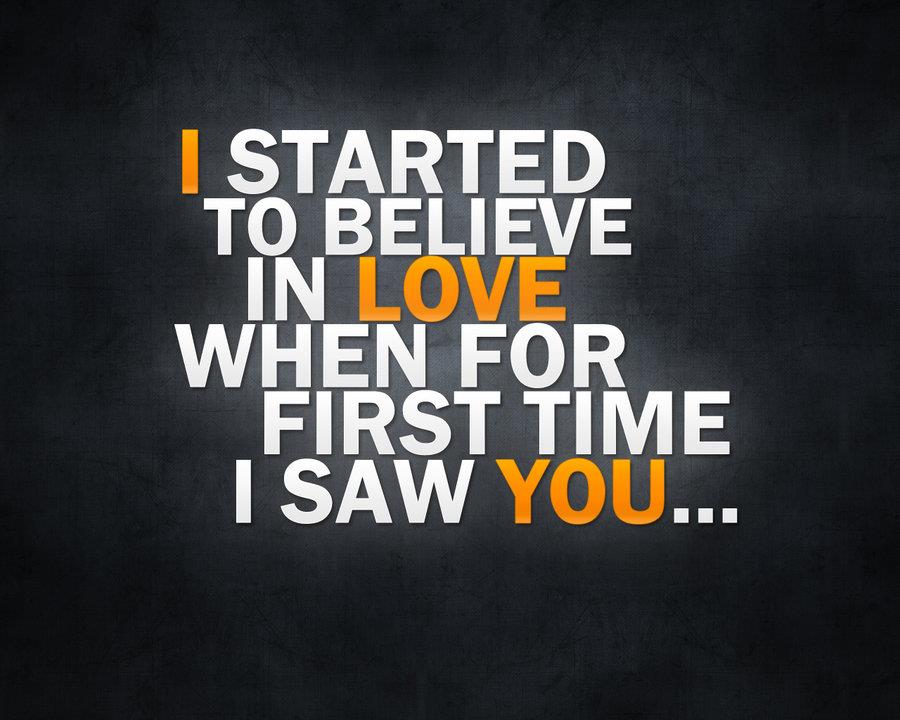 started to believe in Love when for first time I saw you